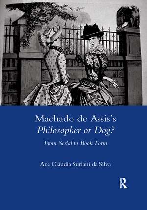 Machado De Assis's Philosopher or Dog?: From Serial to Book Form de Suriani da Silva