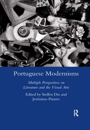 Portuguese Modernisms: Multiple Perspectives in Literature and the Visual Arts de Steffen Dix