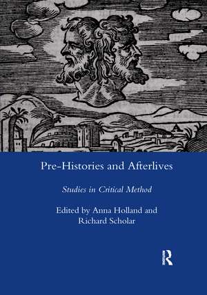 Pre-histories and Afterlives: Studies in Critical Method de Anna Holland