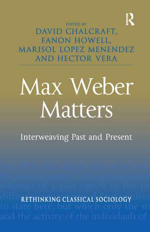 Max Weber Matters: Interweaving Past and Present de David Chalcraft