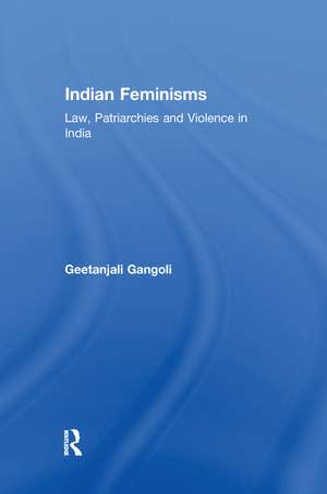 Indian Feminisms: Law, Patriarchies and Violence in India de Geetanjali Gangoli