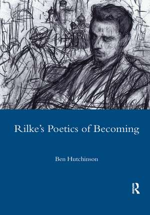 Rainer Maria Rike, 1893-1908: Poetry as Process - A Poetics of Becoming de Ben Hutchinson