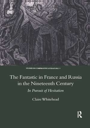 The Fantastic in France and Russia in the 19th Century: In Pursuit of Hesitation de Claire Whitehead