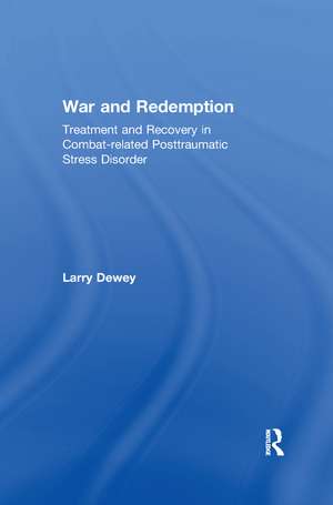 War and Redemption: Treatment and Recovery in Combat-related Posttraumatic Stress Disorder de Larry Dewey