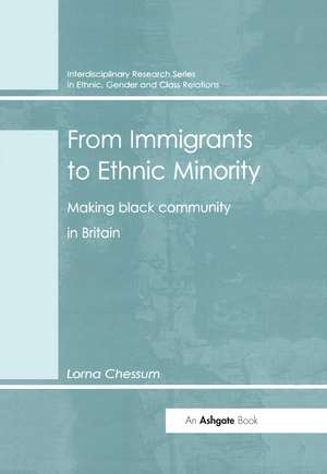 From Immigrants to Ethnic Minority: Making Black Community in Britain de Lorna Chessum