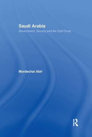 Saudi Arabia: Society, Government and the Gulf Crisis de Mordechai Abir