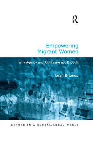 Empowering Migrant Women: Why Agency and Rights are not Enough de Leah Briones