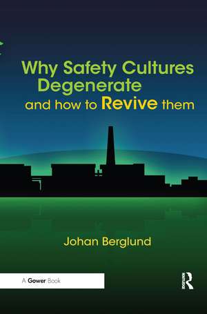 Why Safety Cultures Degenerate: And How To Revive Them de Johan Berglund