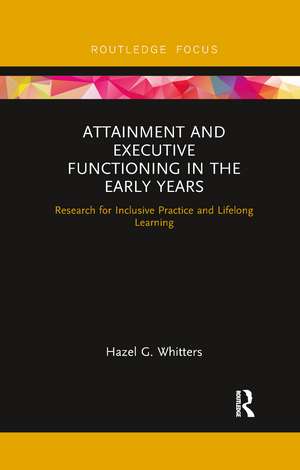 Attainment and Executive Functioning in the Early Years: Research for Inclusive Practice and Lifelong Learning de Hazel G. Whitters