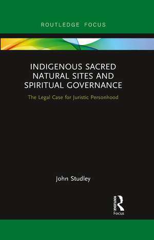 Indigenous Sacred Natural Sites and Spiritual Governance: The Legal Case for Juristic Personhood de John Studley