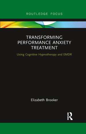 Transforming Performance Anxiety Treatment: Using Cognitive Hypnotherapy and EMDR de Elizabeth Brooker