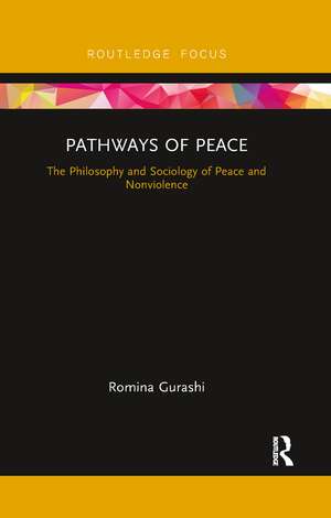 Pathways of Peace: The Philosophy and Sociology of Peace and Nonviolence de Romina Gurashi