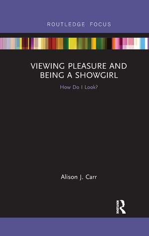 Viewing Pleasure and Being a Showgirl: How Do I Look? de Alison Carr