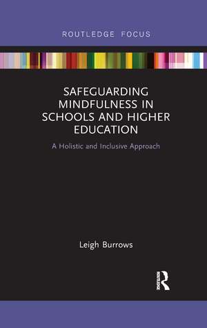 Safeguarding Mindfulness in Schools and Higher Education: A Holistic and Inclusive Approach de Leigh Burrows