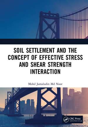 Soil Settlement and the Concept of Effective Stress and Shear Strength Interaction de Mohd Jamaludin Md Noor