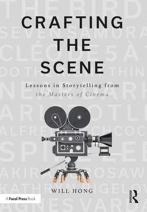 Crafting the Scene: Lessons in Storytelling from the Masters of Cinema de Will Hong