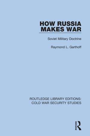 How Russia Makes War: Soviet Military Doctrine de Raymond L. Garthoff