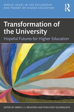 Transformation of the University: Hopeful Futures for Higher Education de Søren S.E. Bengtsen