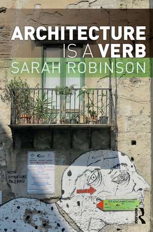 Architecture is a Verb de Sarah Robinson