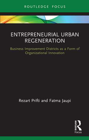 Entrepreneurial Urban Regeneration: Business Improvement Districts as a Form of Organizational Innovation de Rezart Prifti