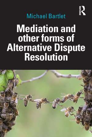 Mediation and other forms of Alternative Dispute Resolution de Michael Bartlet