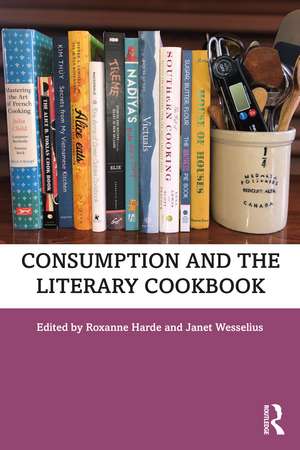 Consumption and the Literary Cookbook de Roxanne Harde