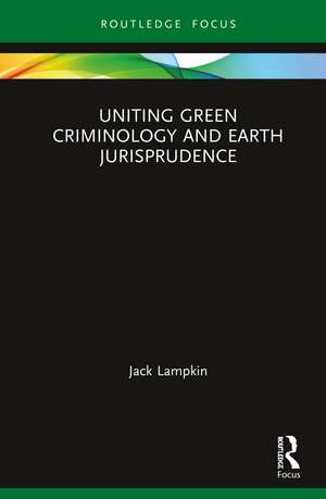 Uniting Green Criminology and Earth Jurisprudence de Jack Lampkin