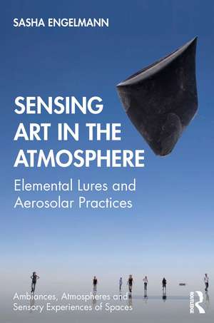 Sensing Art in the Atmosphere: Elemental Lures and Aerosolar Practices de Sasha Engelmann