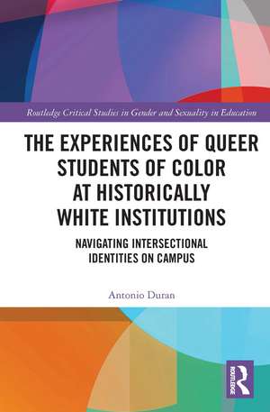 The Experiences of Queer Students of Color at Historically White Institutions: Navigating Intersectional Identities on Campus de Antonio Duran