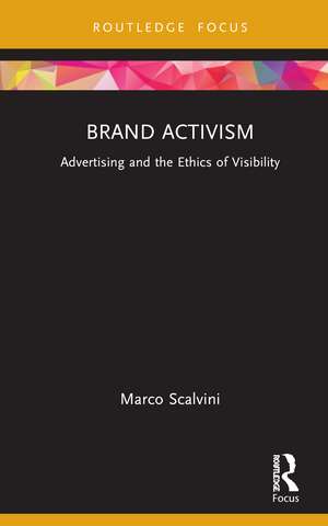 Brand Activism: Advertising and the Ethics of Visibility de Marco Scalvini