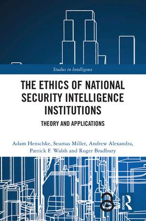 The Ethics of National Security Intelligence Institutions: Theory and Applications de Adam Henschke