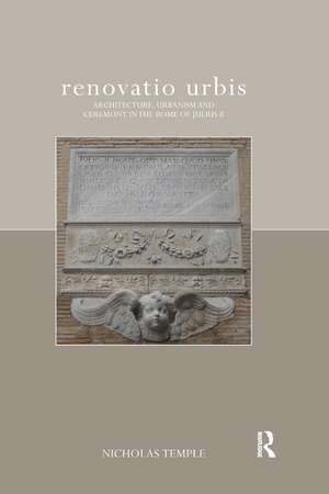 renovatio urbis: Architecture, Urbanism and Ceremony in the Rome of Julius II de Nicholas Temple