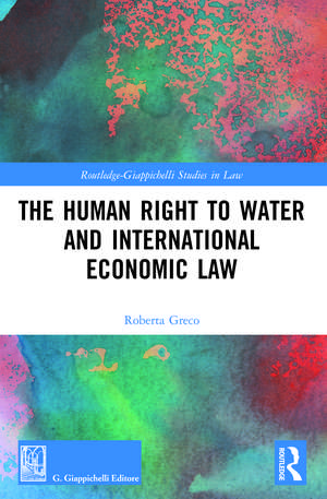 The Human Right to Water and International Economic Law de Roberta Greco