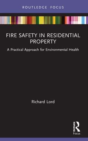 Fire Safety in Residential Property: A Practical Approach for Environmental Health de Richard Lord