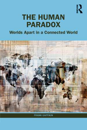 The Human Paradox: Worlds Apart in a Connected World de Frank Gaffikin