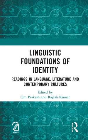 Linguistic Foundations of Identity: Readings in Language, Literature and Contemporary Cultures de Om Prakash