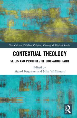 Contextual Theology: Skills and Practices of Liberating Faith de Sigurd Bergmann