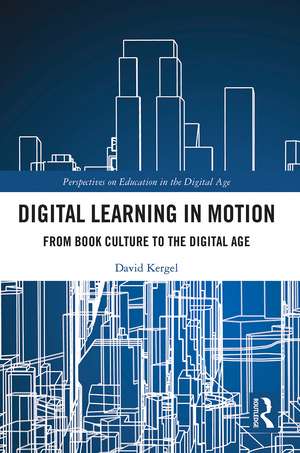 Digital Learning in Motion: From Book Culture to the Digital Age de David Kergel