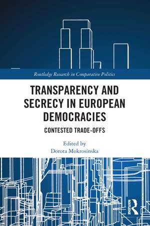 Transparency and Secrecy in European Democracies: Contested Trade-offs de Dorota Mokrosinska