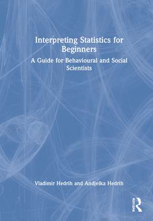 Interpreting Statistics for Beginners: A Guide for Behavioural and Social Scientists de Vladimir Hedrih