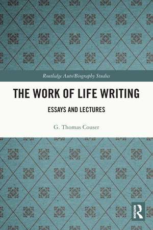 The Work of Life Writing: Essays and Lectures de G. Thomas Couser