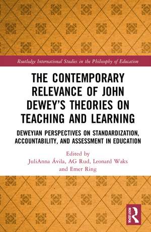 The Contemporary Relevance of John Dewey’s Theories on Teaching and Learning: Deweyan Perspectives on Standardization, Accountability, and Assessment in Education de JuliAnna Avila