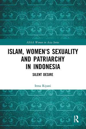 Islam, Women's Sexuality and Patriarchy in Indonesia: Silent Desire de Irma Riyani