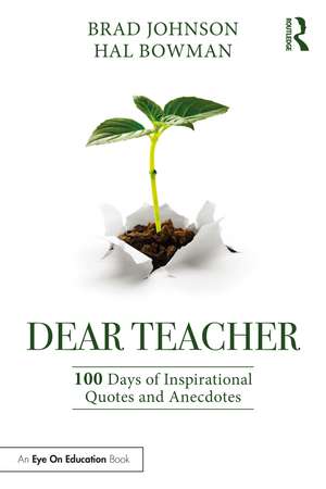 Dear Teacher: 100 Days of Inspirational Quotes and Anecdotes de Brad Johnson