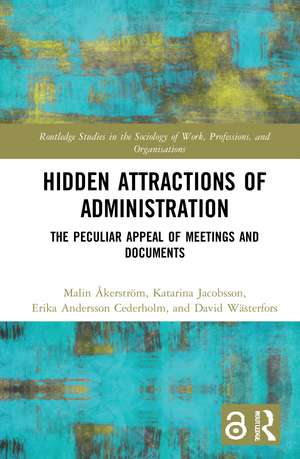 Hidden Attractions of Administration: The Peculiar Appeal of Meetings and Documents de Malin Åkerström