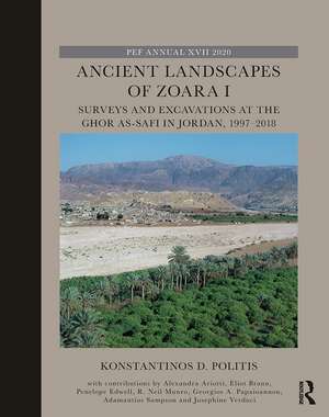 Ancient Landscapes of Zoara I: Surveys and Excavations at the Ghor as-Safi in Jordan, 1997–2018 de Konstantinos D. Politis