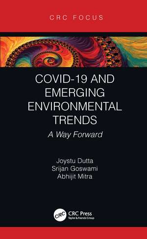 COVID-19 and Emerging Environmental Trends: A Way Forward de Joystu Dutta