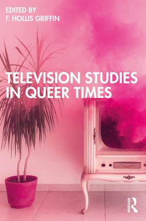 Television Studies in Queer Times de F. Hollis Griffin