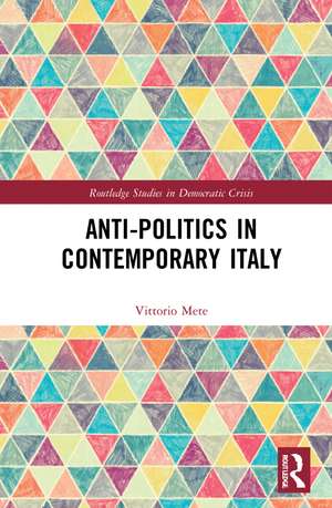 Anti-politics in Contemporary Italy de Vittorio Mete