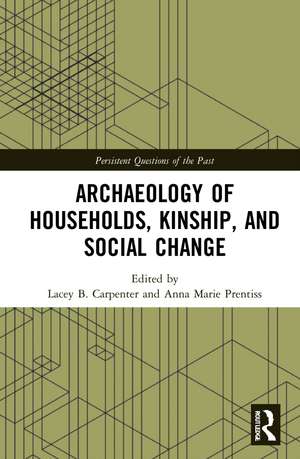 Archaeology of Households, Kinship, and Social Change de Lacey B. Carpenter